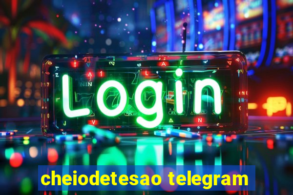 cheiodetesao telegram